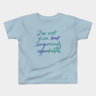 I'm not free, but surprisingly affordable. Kids T-Shirt